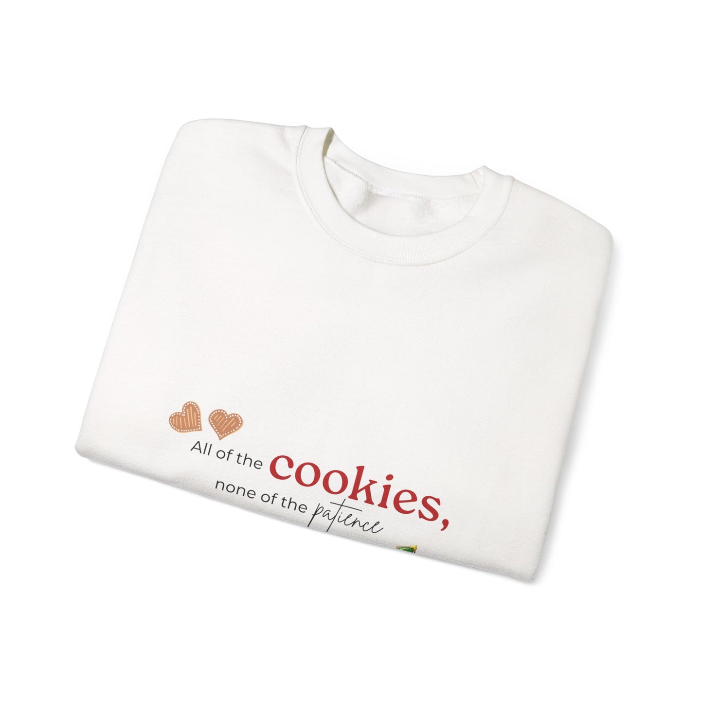 Cookie Lover Sweatshirt — "All of the cookies, none of the patience" Holiday Crewneck