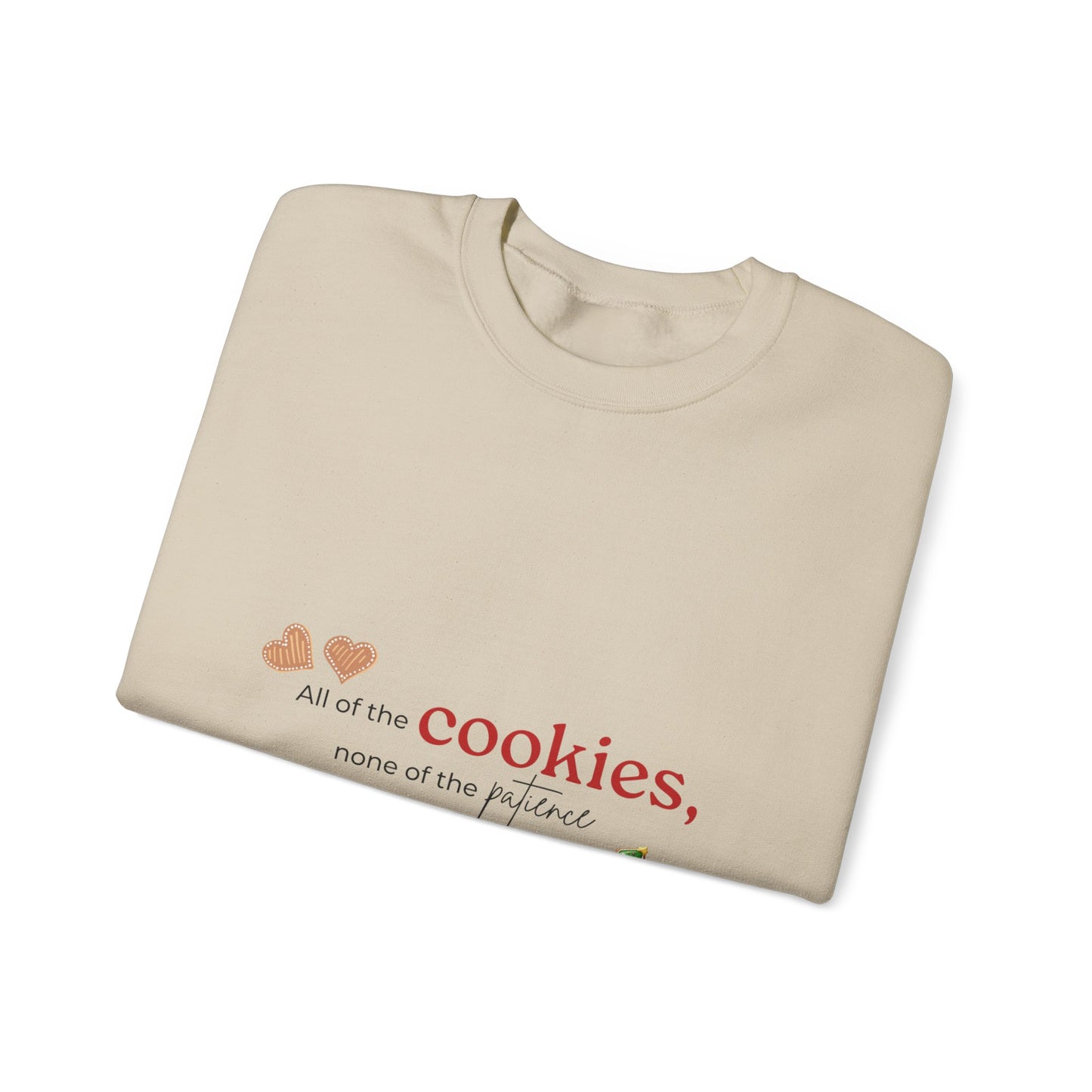 Cookie Lover Sweatshirt — "All of the cookies, none of the patience" Holiday Crewneck